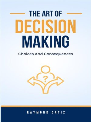 cover image of Choices and Consequences--The Art of Decision-Making